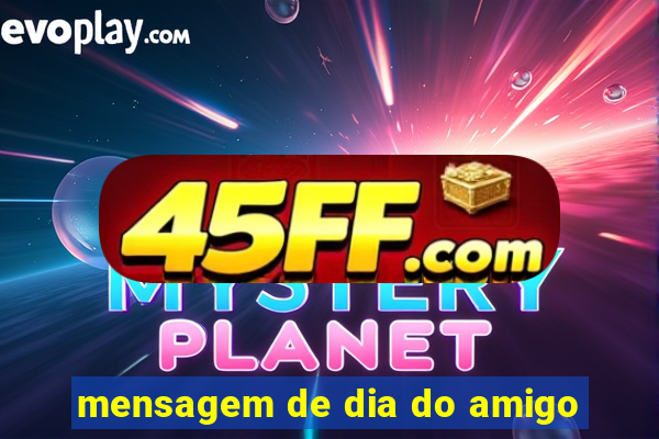 mensagem de dia do amigo